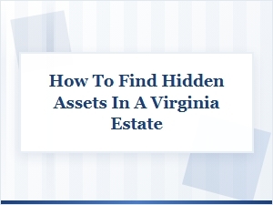 Uncovering Hidden Assets in Virginia Estates