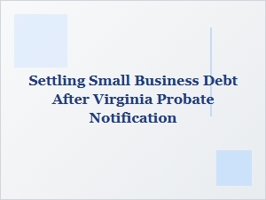 Navigating Business Debt After Virginia Probate