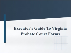 Virginia Probate Court Forms: an Executor’s Guide