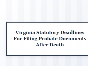Virginia Probate Filing Deadlines After Death