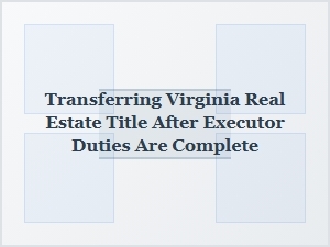 Finalizing a Virginia Real Estate Transfer