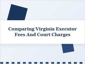 Virginia Executor Fees & Court Costs Explained