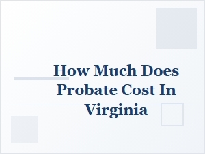Virginia Probate Cost Estimates and Fees