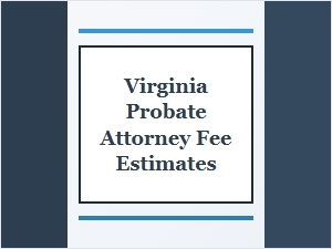 Virginia Probate Attorney Fee Estimates