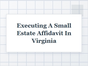 Executing a Virginia Small Estate Affidavit